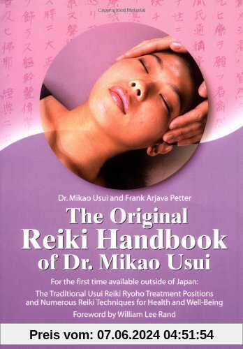 The Original Reiki Handbook of Dr. Mikao Usui: The Traditional Usui Reiki Ryoho Treatment Positions and Numerous Reiki Techniques for Health and ... Reiki Techniques for Health and Well-being